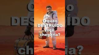 Você SOBREVIVERIA a uma viagem até Marte?