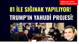 81 İLE SIĞINAK YAPILIYOR! TRUMP'IN YENİ YAHUDİ PROJESİ!
