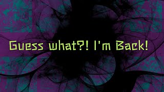 Guess what!? I'm back!