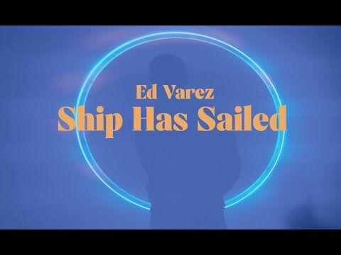 Ed Varez - Ship Has Sailed (Music Video)