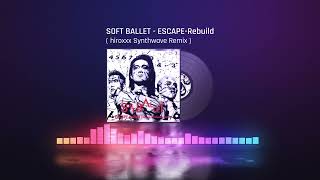 SOFT BALLET - ESCAPE-Rebuild ( hiroxxx Synthwave Remix )