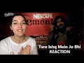 Tere Ishq Mein | Reaction | Nescafe Basement Season 2