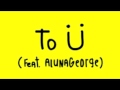 Jack Ü feat. AlunaGeorge - To Ü (3D Remix) 