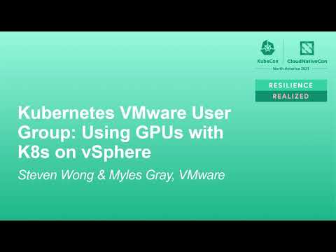 Kubernetes VMware User Group: Using GPUs with K8s on vSphere - Steven Wong & Myles Gray, VMware