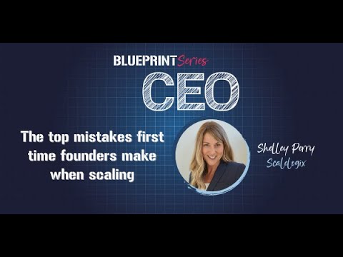 Top mistakes first time founders make when scaling, & how to avoid them (Shelley Perry, Scalelogix)