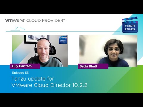 Feature Friday Episode 55 - Tanzu Update for VMware Cloud Director 10.2.2
