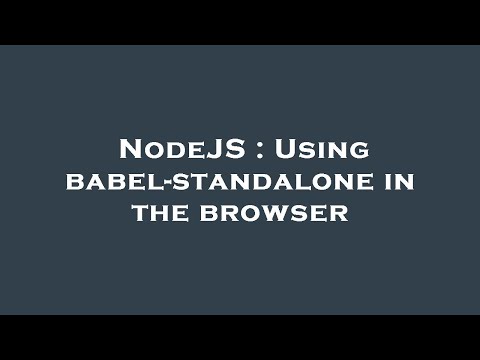 NodeJS : Using babel-standalone in the browser