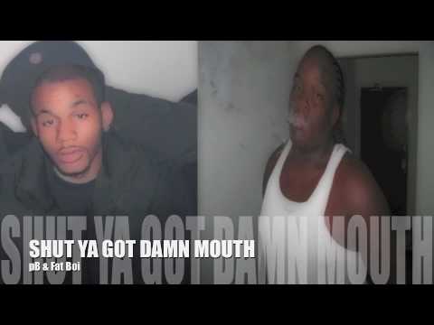pB - Shut Ya Got Damn Mouth ft. Fat Boi