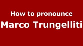 How to pronounce Marco Trungelliti