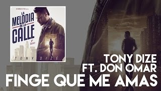 Tony Dize - Finge Que Me Amas ft. Don Omar [Official Audio]