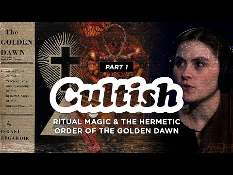 Cultish: Ritual Magic & the Hermetic Order of the Golden Dawn, Pt. 1