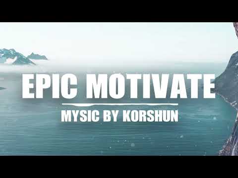 Epic Motivate - Royalty Free Background Music [No Copyright] by Korshun