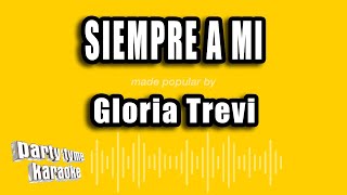 Gloria Trevi - Siempre A Mi (Versión Karaoke)