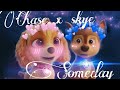 {Chase x skye} forever Someday