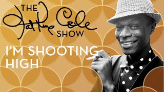 Nat King Cole - &quot;I&#39;m Shooting High&quot;