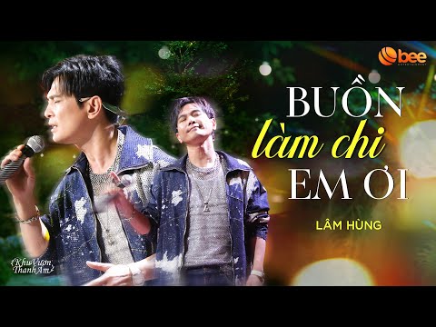 LÂM HÙNG cover BUỒN LÀM CHI EM ƠI cực say đắm đi vào lòng người | Live at Khu Vườn Thanh Âm