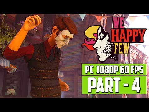 WE HAPPY FEW Gameplay Walkthrough PART 4 - FULL GAME [PC 1080p 60 FPS] - No Commentary