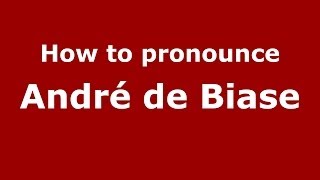 How to pronounce André De Biase