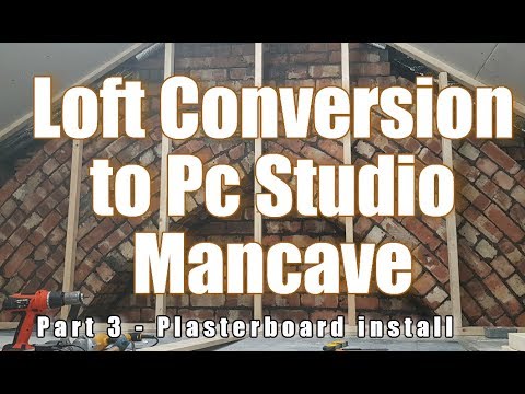 Loft Conversion to PC Mancave Part 3 - Plasterboard Install