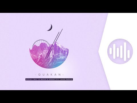 Royal Inc. & Make U Sweat ft. Jake Parks - Quakan
