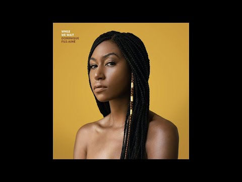 Dominique Fils-Aimé | While We Wait