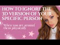 HOW TO IGNORE THE 3D VERSION OF SP WHEN YOU ARE AROUND THEM MANIFESTATION