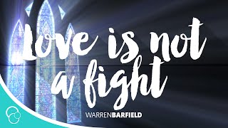 Love is Not a Fight-Warren Barfield (Lyrics)