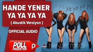 Hande Yener - Ya Ya Ya Ya ( Akustik Versiyon ) - Official Audio