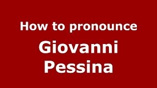 How to pronounce Giovanni Pessina