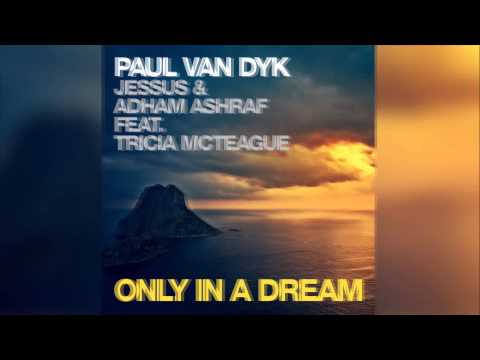 Paul van Dyk, Jessus and Adham Ashraf feat Tricia McTeague - Only In A Dream (Video Edit) [Official]