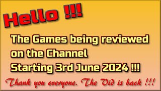 Hello! The Games being reviewed on the Channel starting 3rd June 2024 are...