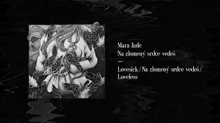 Video Mara Jade - Lovesick / Na zlomený srdce vedeš / Loveless