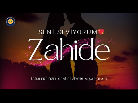 Seninle Her Şey Güzel Zahide, Kalpten Gelen Şarkı 🌹Seni Seviyorum Zahide ❤️ İsme Özel Romantik Şarkı