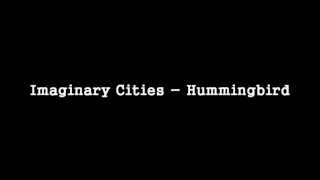 Imaginary Cities - Hummingbird [HQ]