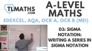 A-Level Maths: D3-02 Sigma Notation: Writing a Series in Sigma Notation
