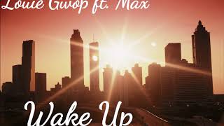 Max ft. Louie Gwop- Wake Up (Prod. KayGW)