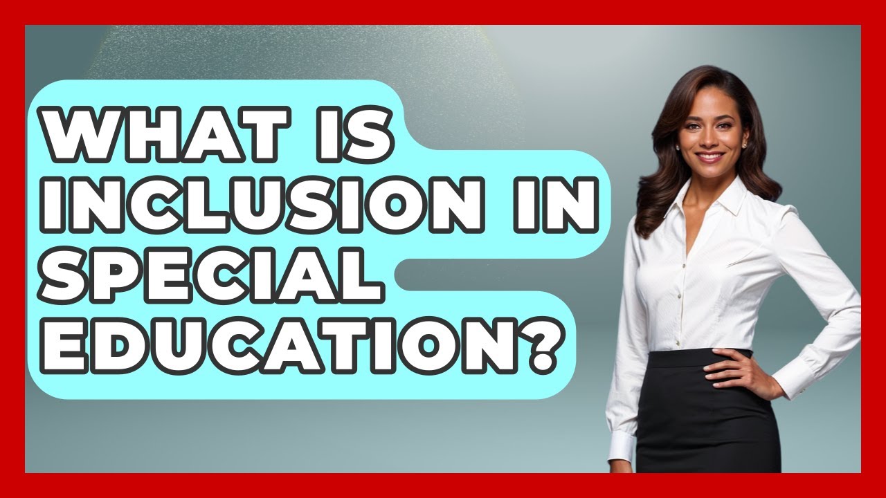What Is Inclusion In Special Education? - Special Education Learning