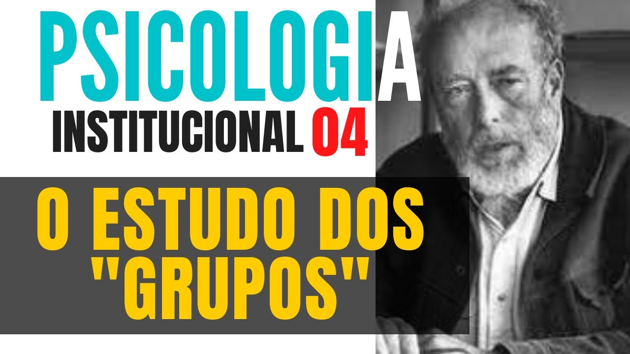O ESTUDO DOS "GRUPOS" NA PSICOLOGIA SOCIAL - PSICOLOGIA INSTITUCIONAL 04