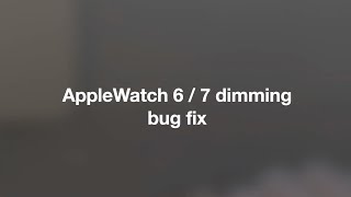 AppleWatch 6 / 7 dimming problem fix