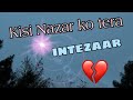 Intezaar Kisi Nazar Ko Tera Intezaar WhatsApp Status Video V S
