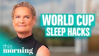 The Sleep Hacks Every World Cup Fan Needs Right Now | This Morning