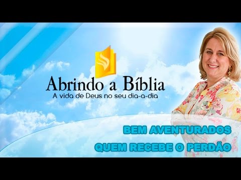 Abrindo a Bíblia - Bem aventurados quem recebe o perdão - 08-04-2016