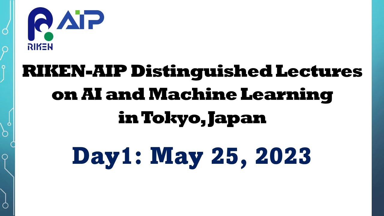 RIKEN-AIP Distinguished Lectures on AI and Machine Learning [Day1] サムネイル