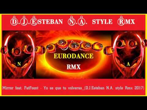 Mirror feat  FatFoont   Yo se que tu volveras D J Esteban N A  style Rmx 2017