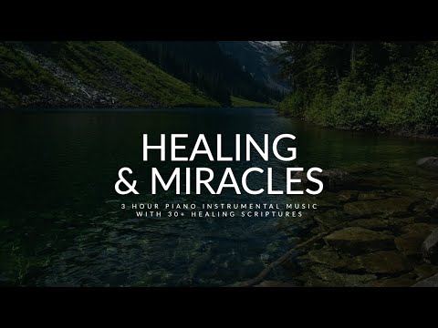 Healing & Miracles: 3 Hour Piano Instrumental Music with Scriptures