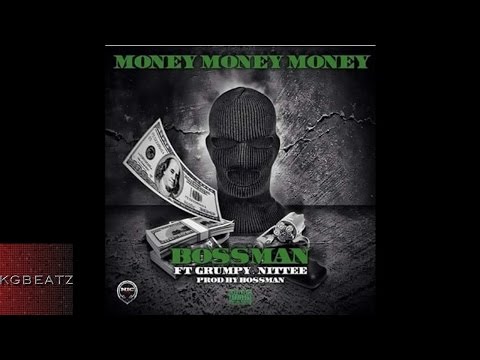 Bossman ft. Grumpy, Nittee - Money Money Money [Prod. By Bossman] [New 2015]