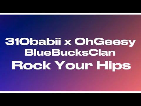 310babii - Rock Your Hips ft. OhGeesy, BlueBucksClan (Lyrics)