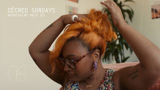 CÉCRED SUNDAYS | FEAT. NOURISHING HAIR OIL