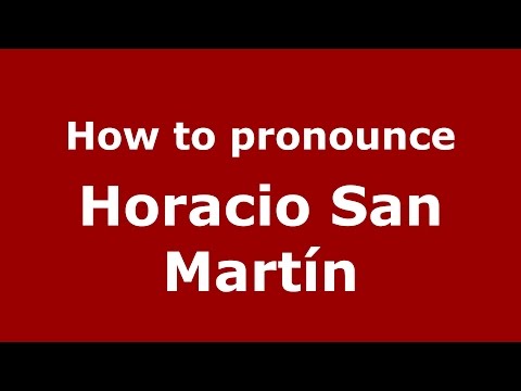 How to pronounce Horacio San Martín (Spanish/Argentina) - PronounceNames.com