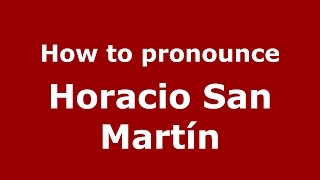 How to pronounce Horacio San Martín